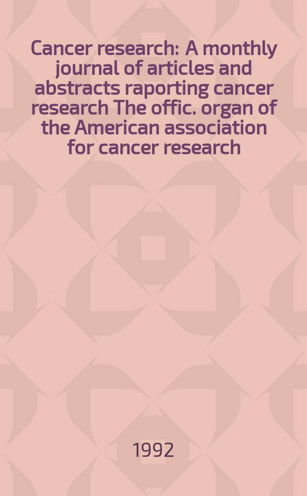 Cancer research : A monthly journal of articles and abstracts raporting cancer research The offic. organ of the American association for cancer research. Vol.52, №21