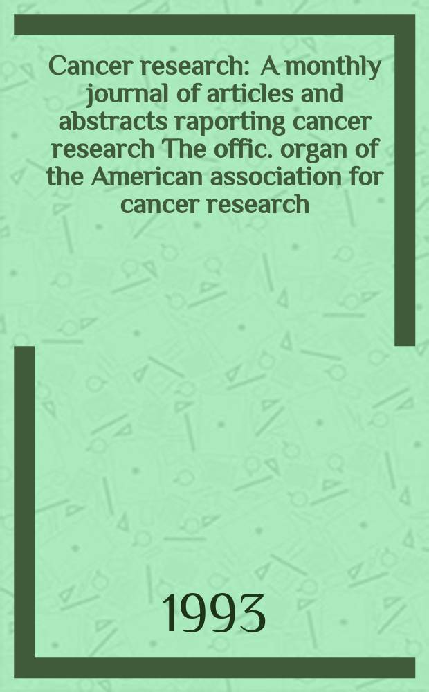 Cancer research : A monthly journal of articles and abstracts raporting cancer research The offic. organ of the American association for cancer research. Vol.53, №16