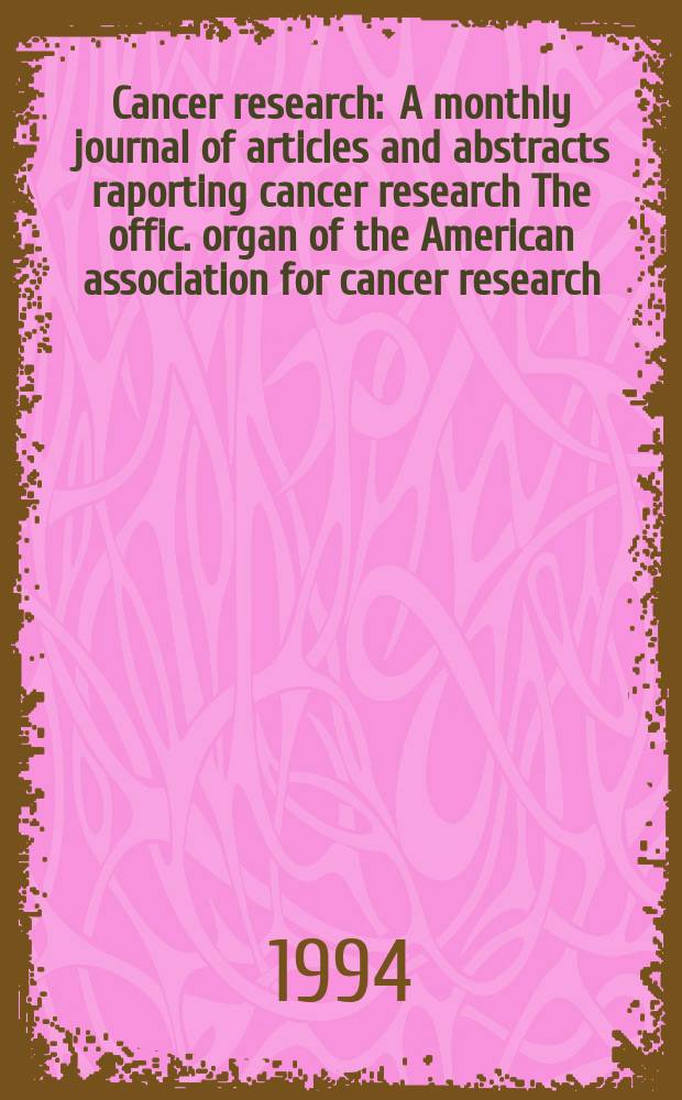 Cancer research : A monthly journal of articles and abstracts raporting cancer research The offic. organ of the American association for cancer research. Vol.54, №9