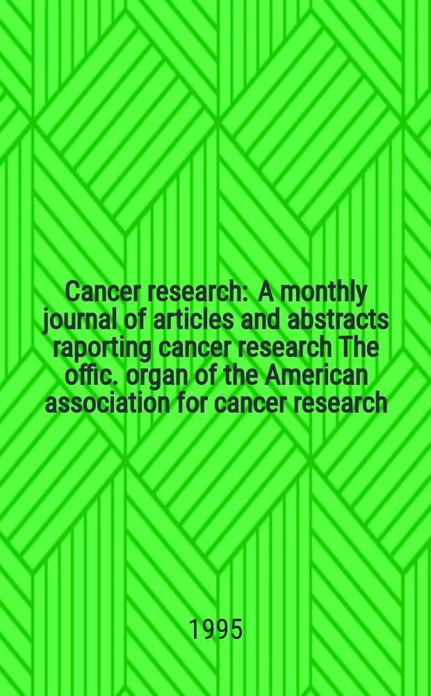 Cancer research : A monthly journal of articles and abstracts raporting cancer research The offic. organ of the American association for cancer research. Vol.55, №19