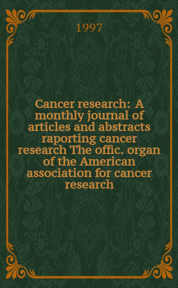 Cancer research : A monthly journal of articles and abstracts raporting cancer research The offic. organ of the American association for cancer research. Vol.57, №7