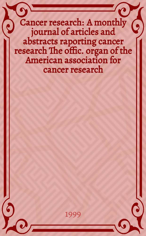 Cancer research : A monthly journal of articles and abstracts raporting cancer research The offic. organ of the American association for cancer research. Vol.59, №16