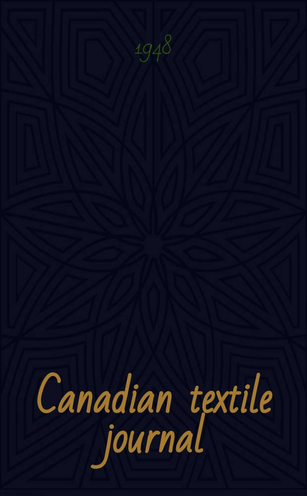 Canadian textile journal : Issued Fortnightly to promote the efficient development and expansion of the textile manufacturing industries in Canada. Vol.65, №4