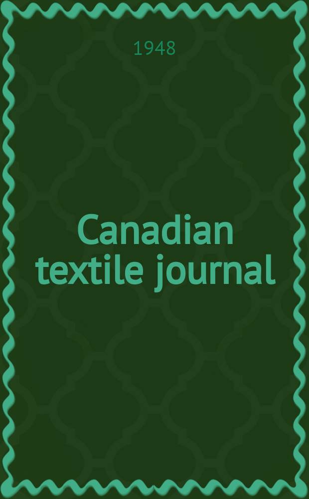 Canadian textile journal : Issued Fortnightly to promote the efficient development and expansion of the textile manufacturing industries in Canada. Vol.65, №11