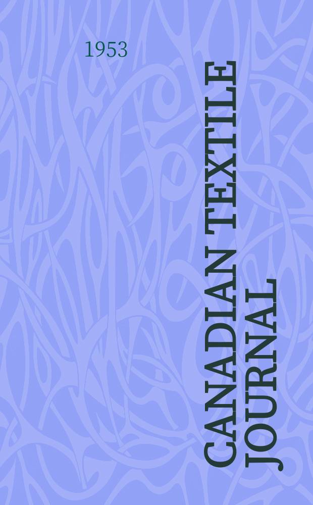 Canadian textile journal : Issued Fortnightly to promote the efficient development and expansion of the textile manufacturing industries in Canada. Vol.70, №8