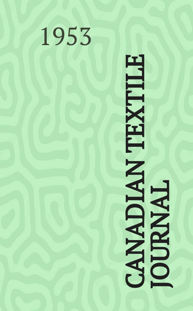 Canadian textile journal : Issued Fortnightly to promote the efficient development and expansion of the textile manufacturing industries in Canada. Vol.70, №22