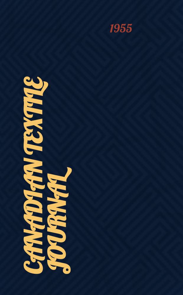Canadian textile journal : Issued Fortnightly to promote the efficient development and expansion of the textile manufacturing industries in Canada. Vol.72, №9