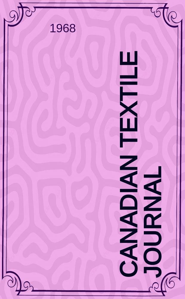 Canadian textile journal : Issued Fortnightly to promote the efficient development and expansion of the textile manufacturing industries in Canada. Vol.85, №9
