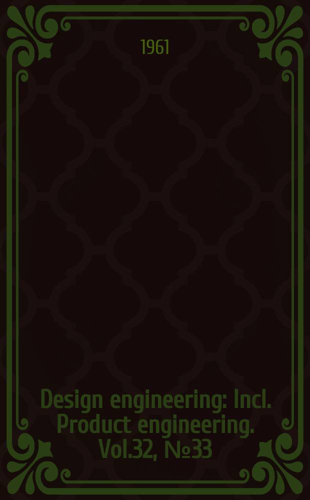 Design engineering : Incl. Product engineering. Vol.32, №33