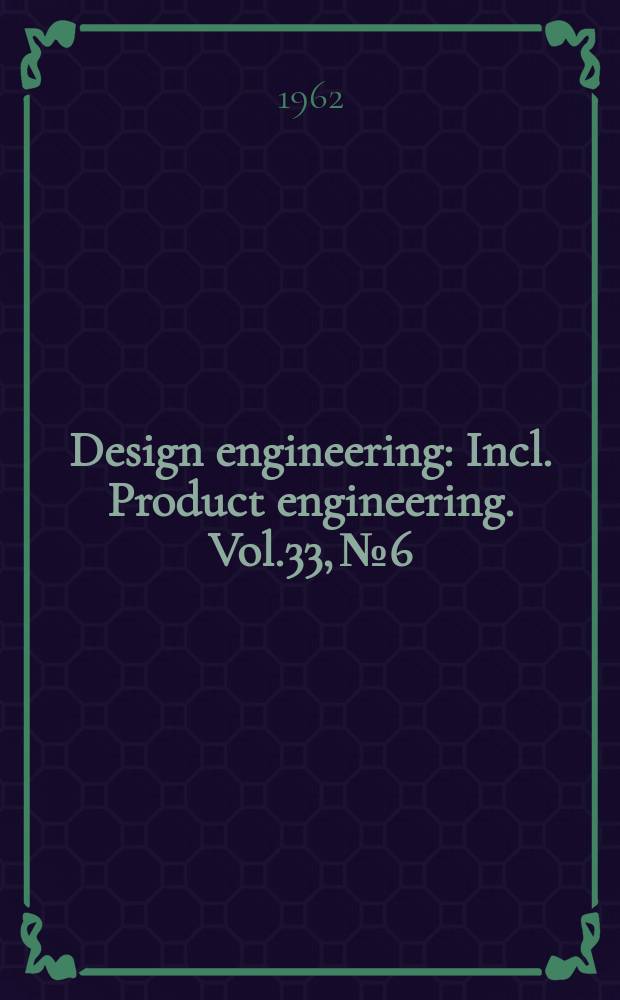 Design engineering : Incl. Product engineering. Vol.33, №6
