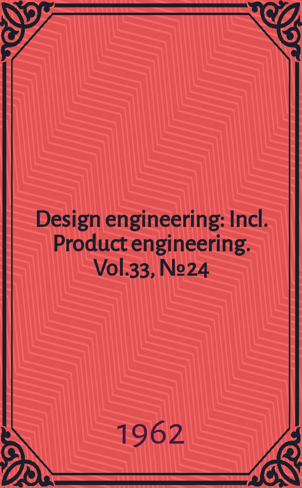 Design engineering : Incl. Product engineering. Vol.33, №24