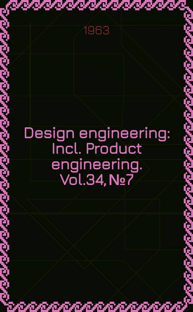 Design engineering : Incl. Product engineering. Vol.34, №7