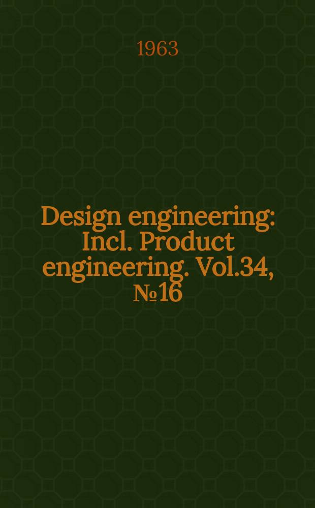 Design engineering : Incl. Product engineering. Vol.34, №16