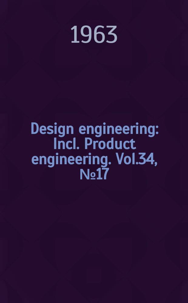 Design engineering : Incl. Product engineering. Vol.34, №17