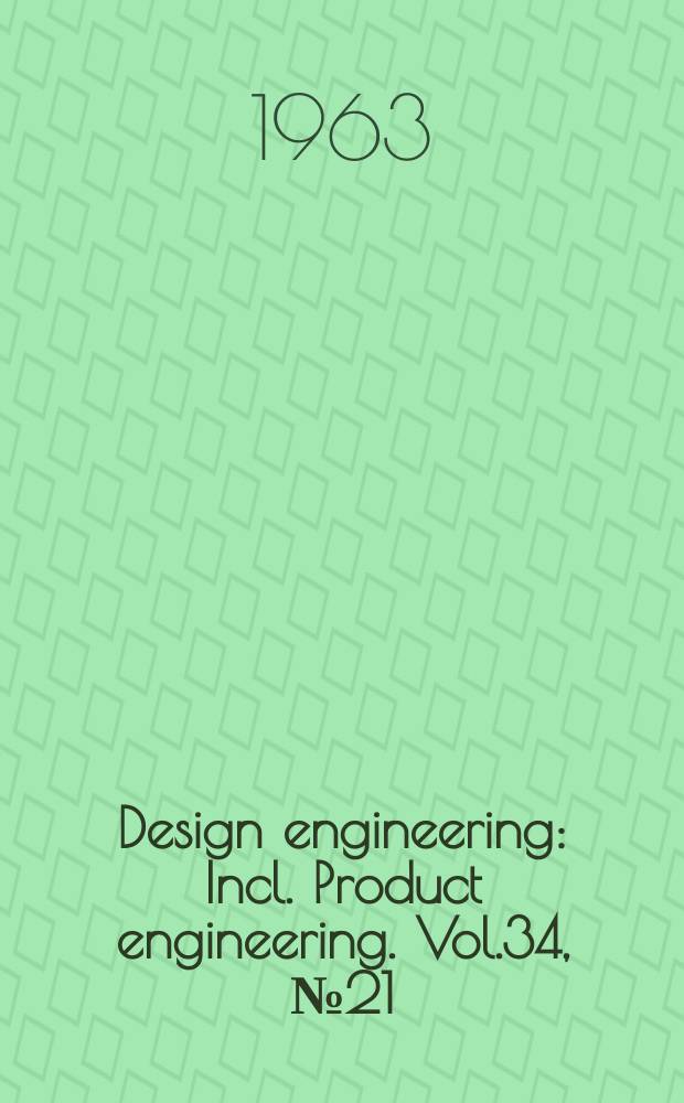 Design engineering : Incl. Product engineering. Vol.34, №21