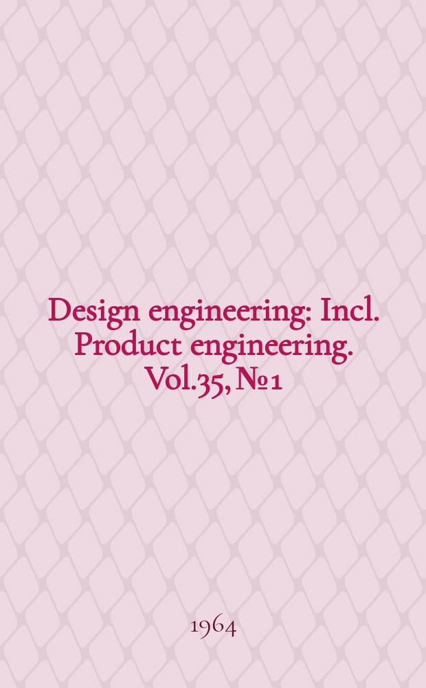 Design engineering : Incl. Product engineering. Vol.35, №1