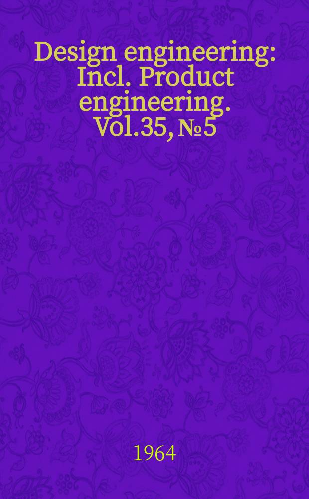 Design engineering : Incl. Product engineering. Vol.35, №5