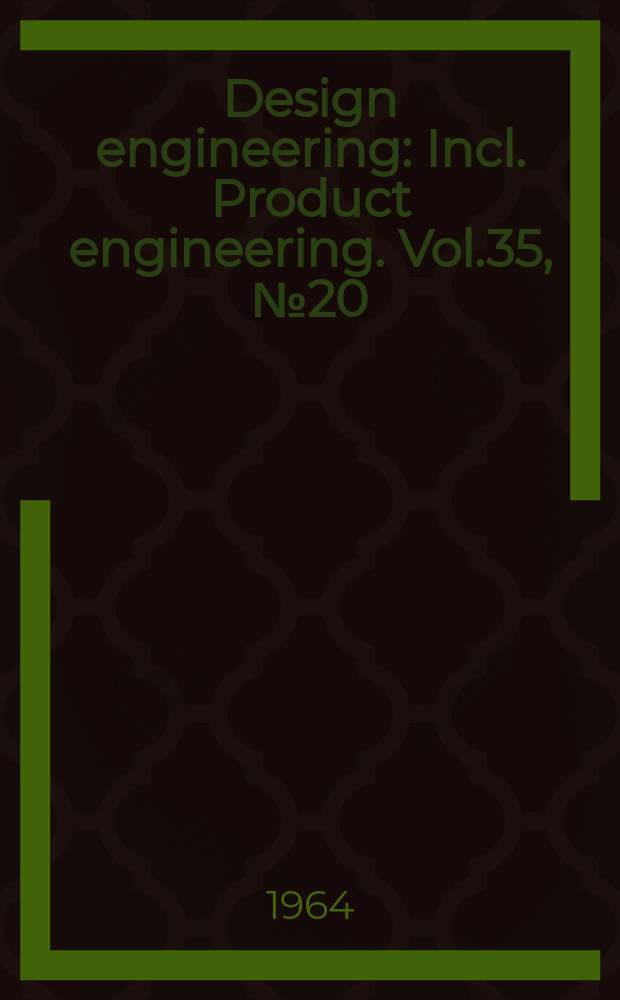 Design engineering : Incl. Product engineering. Vol.35, №20