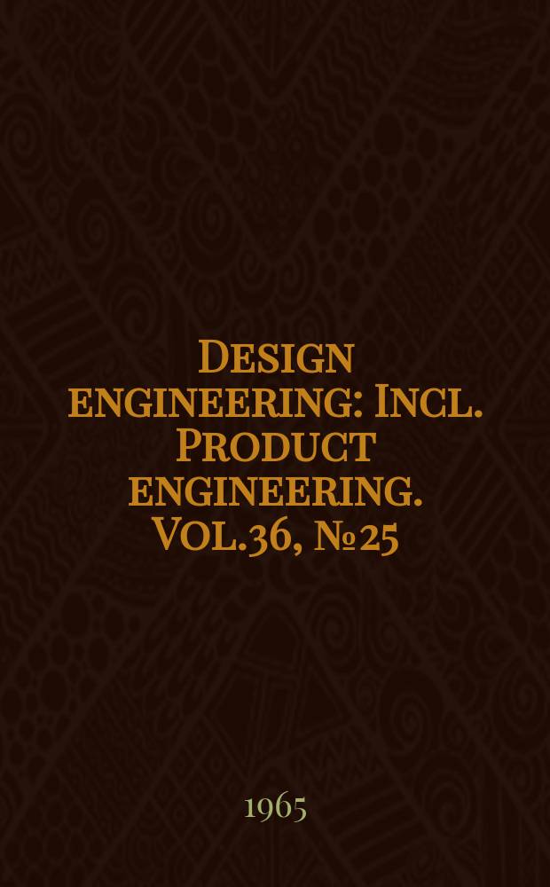 Design engineering : Incl. Product engineering. Vol.36, №25