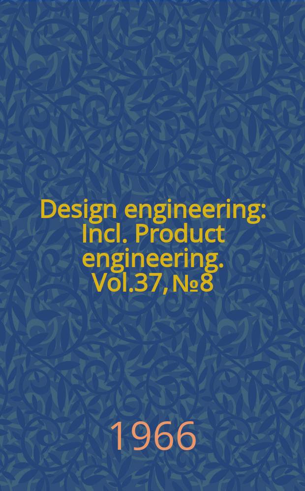 Design engineering : Incl. Product engineering. Vol.37, №8