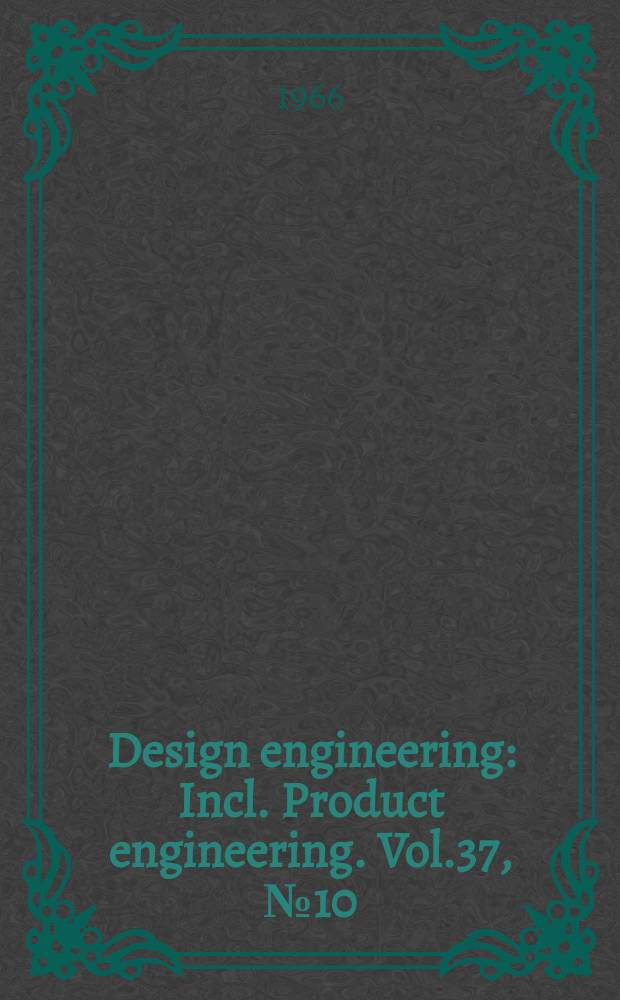 Design engineering : Incl. Product engineering. Vol.37, №10