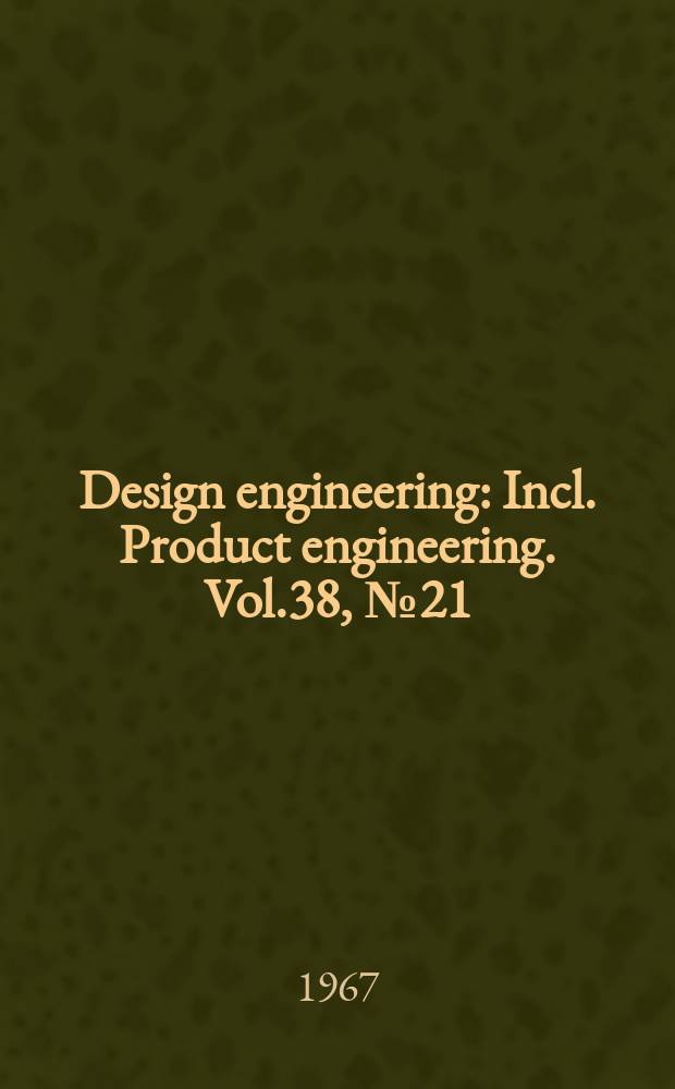 Design engineering : Incl. Product engineering. Vol.38, №21