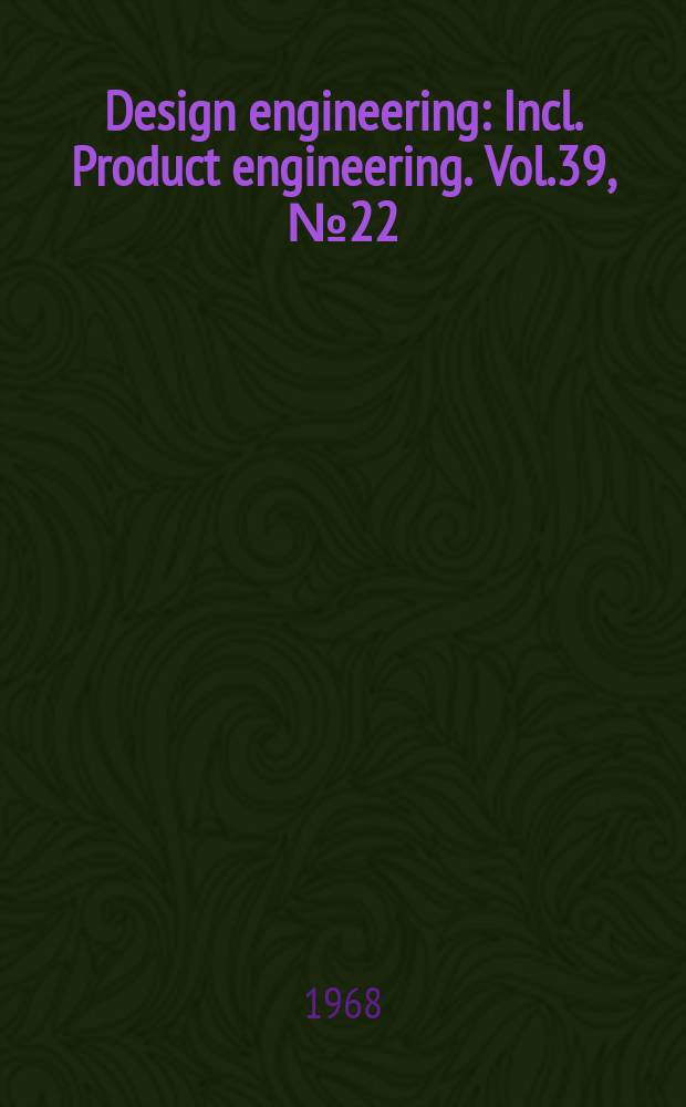 Design engineering : Incl. Product engineering. Vol.39, №22