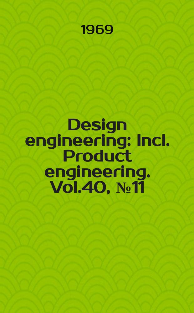 Design engineering : Incl. Product engineering. Vol.40, №11