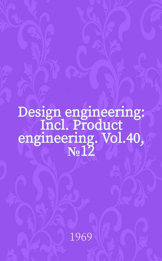 Design engineering : Incl. Product engineering. Vol.40, №12