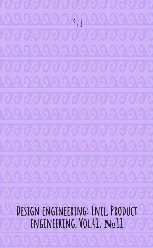 Design engineering : Incl. Product engineering. Vol.41, №11