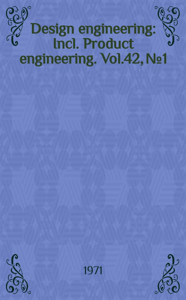 Design engineering : Incl. Product engineering. Vol.42, №1