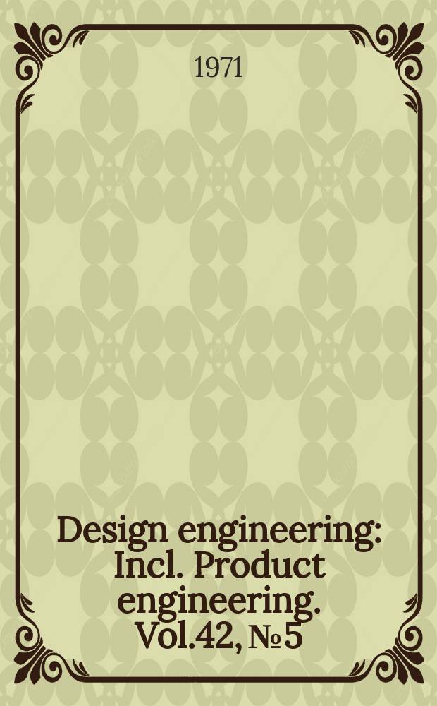 Design engineering : Incl. Product engineering. Vol.42, №5