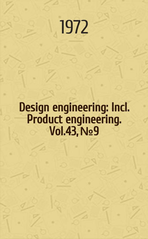 Design engineering : Incl. Product engineering. Vol.43, №9
