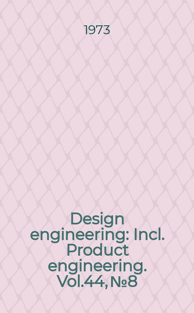 Design engineering : Incl. Product engineering. Vol.44, №8