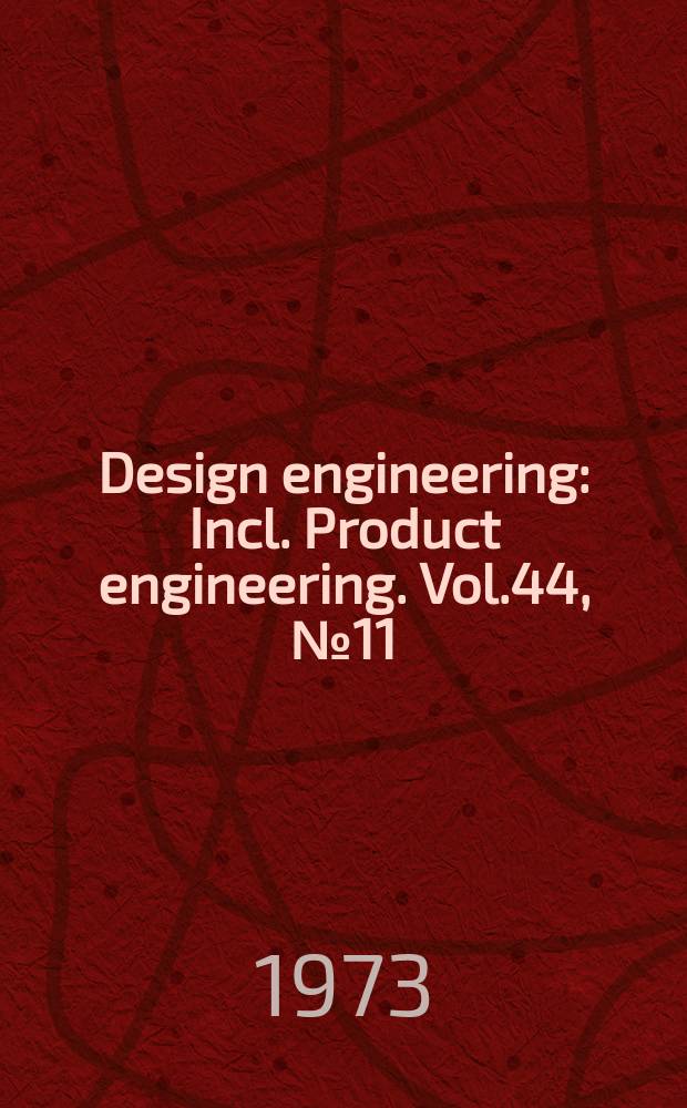 Design engineering : Incl. Product engineering. Vol.44, №11