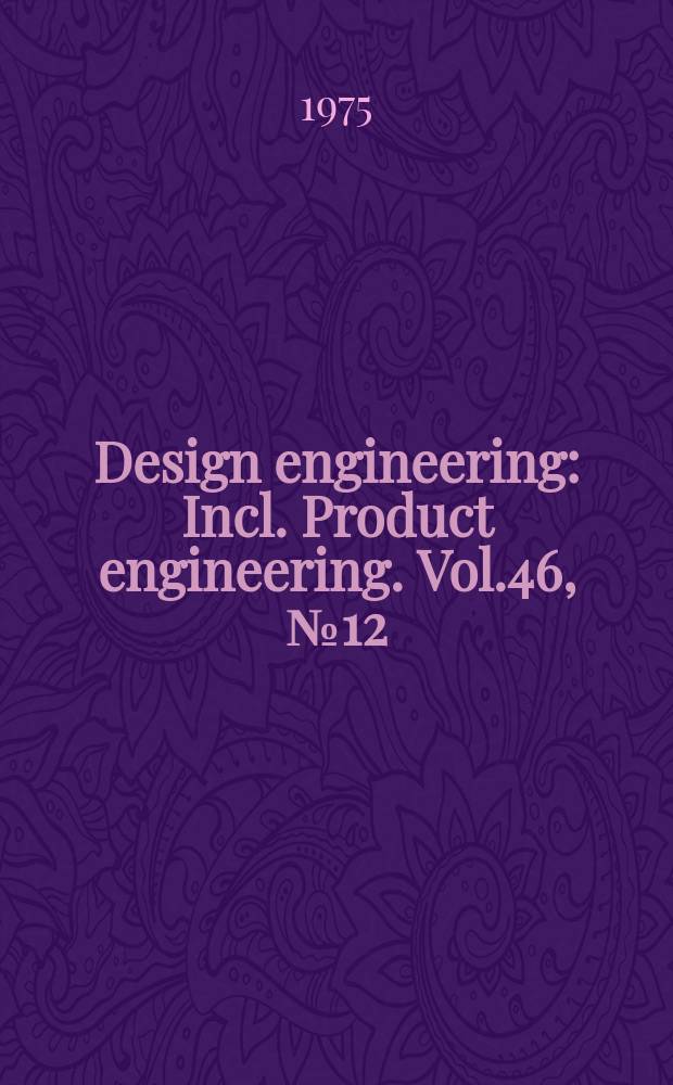 Design engineering : Incl. Product engineering. Vol.46, №12