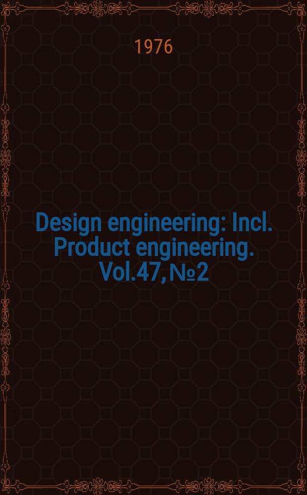 Design engineering : Incl. Product engineering. Vol.47, №2