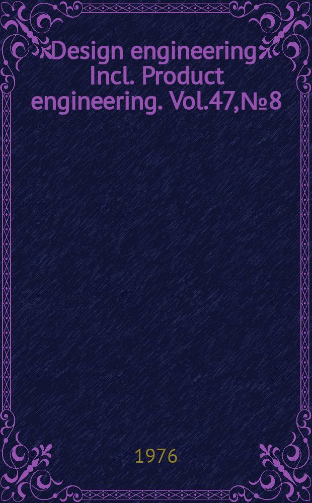 Design engineering : Incl. Product engineering. Vol.47, №8