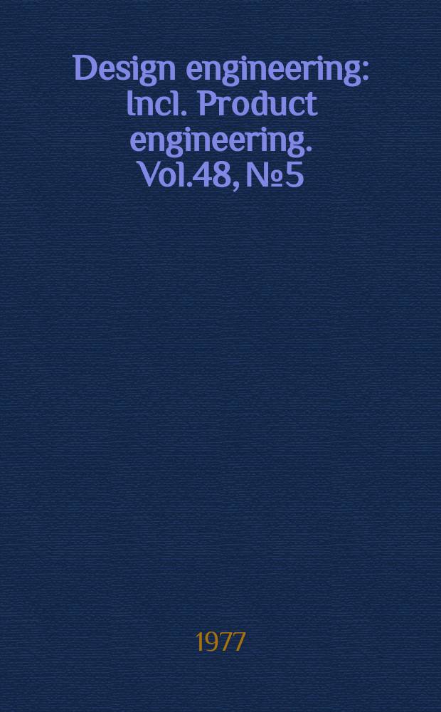 Design engineering : Incl. Product engineering. Vol.48, №5