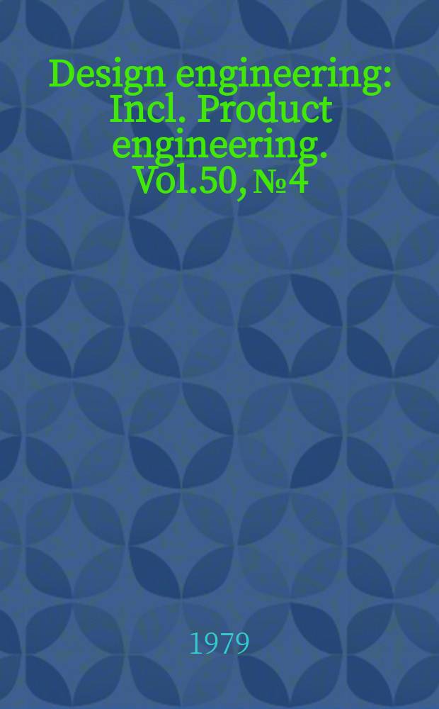 Design engineering : Incl. Product engineering. Vol.50, №4
