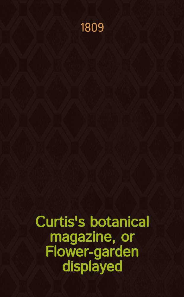 Curtis's botanical magazine, or Flower-garden displayed : In which the most ornamental foreign plants, cultivated in the open ground, the green house and the stove, are accurately represented in their natural colours ... Vol.30