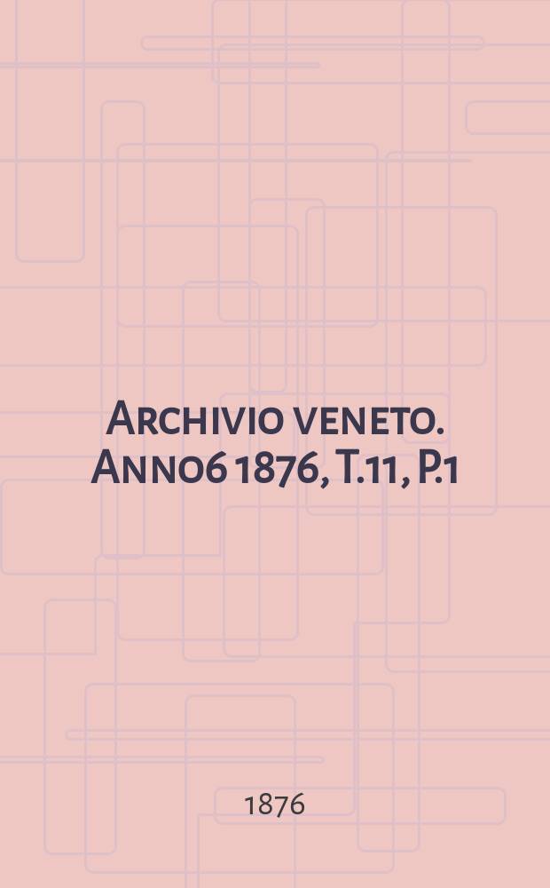 Archivio veneto. Anno6 1876, T.11, P.1(21)