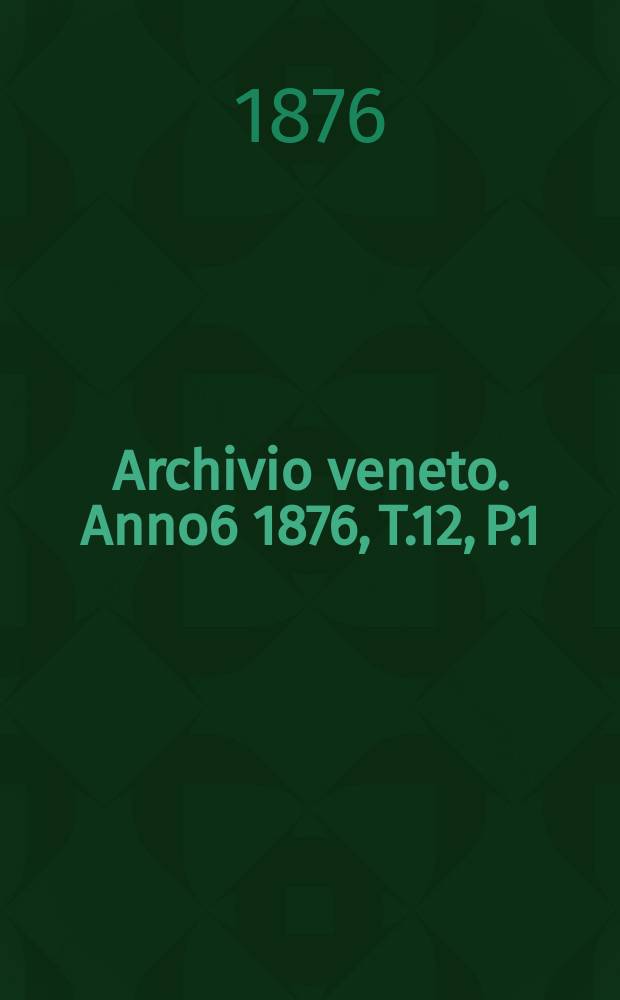 Archivio veneto. Anno6 1876, T.12, P.1(23)