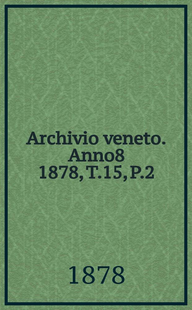 Archivio veneto. Anno8 1878, T.15, P.2(30)