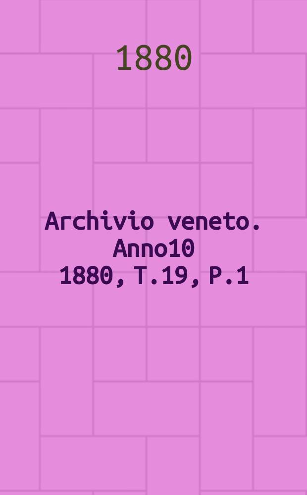 Archivio veneto. Anno10 1880, T.19, P.1(37)