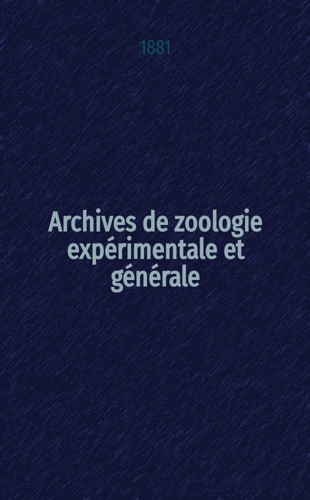 Archives de zoologie expérimentale et générale : Histoire naturelle, morphologie, histologie évolution des animaux. T.9, №4