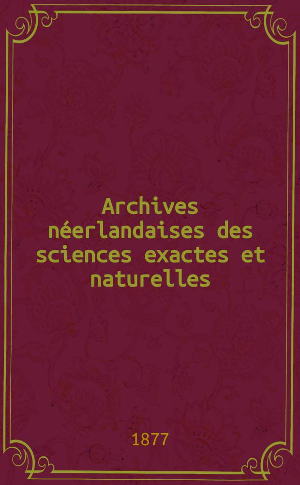 Archives néerlandaises des sciences exactes et naturelles : Publiées par la Société hollandaise des sciences à Harlem et redigées. T.12
