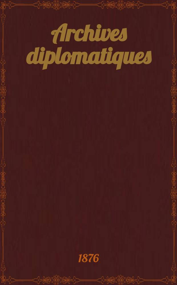 Archives diplomatiques : Recueil de diplomatie et d'histoire. A.16/17 1876/1877, T.3