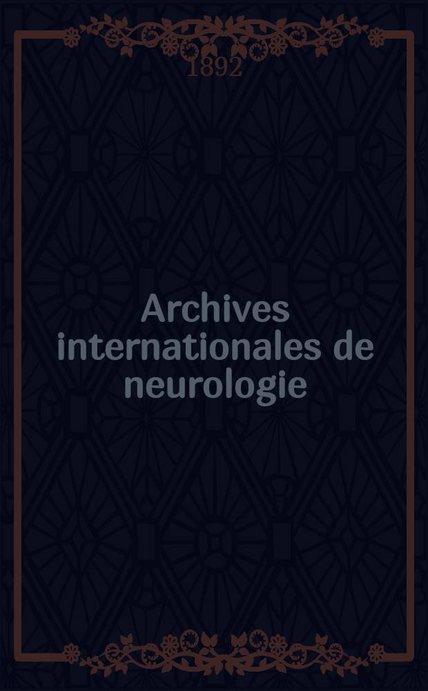 Archives internationales de neurologie : Revue mensuelle des maladies nerveuses et mentales. [Année13] 1892, T.23, №68
