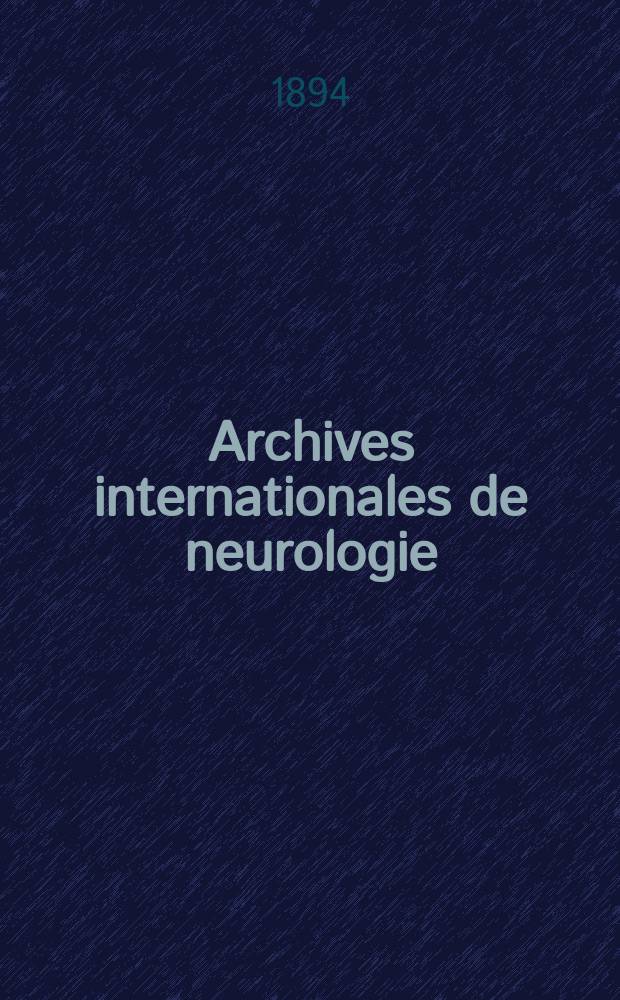 Archives internationales de neurologie : Revue mensuelle des maladies nerveuses et mentales. [Année15] 1894, T.27, №83
